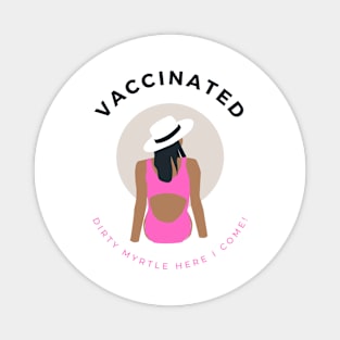 Vaccinated... Dirty Myrtle, Here I Come! Magnet